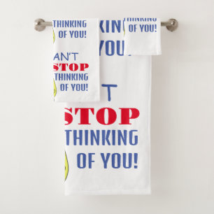 i can’t stop thinking of you bath towel set