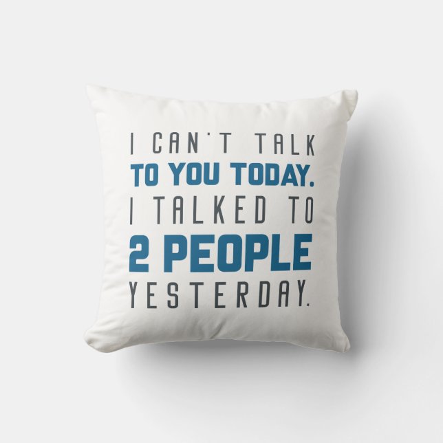 I Can’t Talk To You Today Cushion (Front)