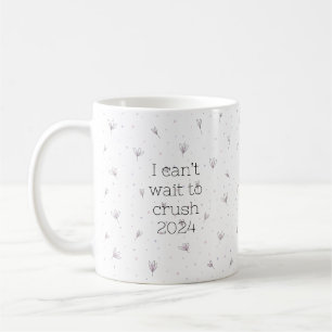 I can’t wait to crush 2024 coffee mug