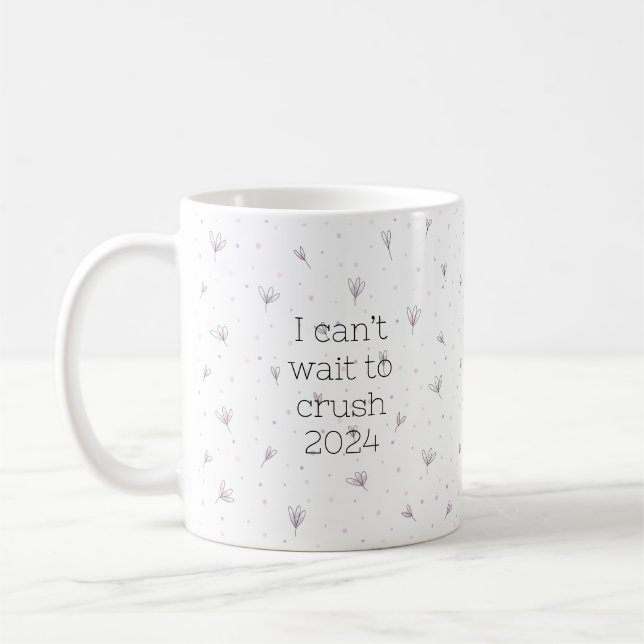 I can’t wait to crush 2024 coffee mug (Left)