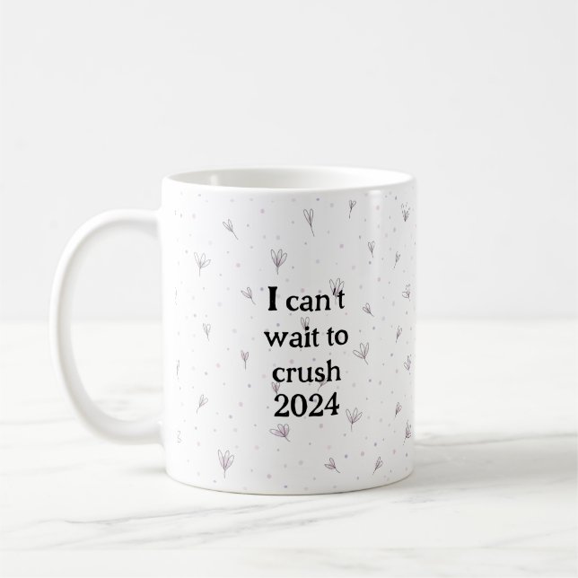 I can’t wait to crush 2024 coffee mug (Left)