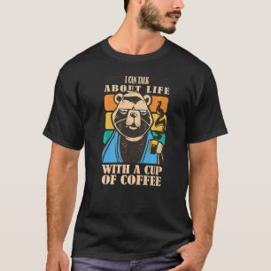I can talk about life with a cup of coffee bear dr T-Shirt