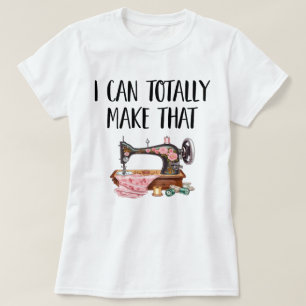 I Can Totally Make That (Sewing Machine) Women's T-Shirt