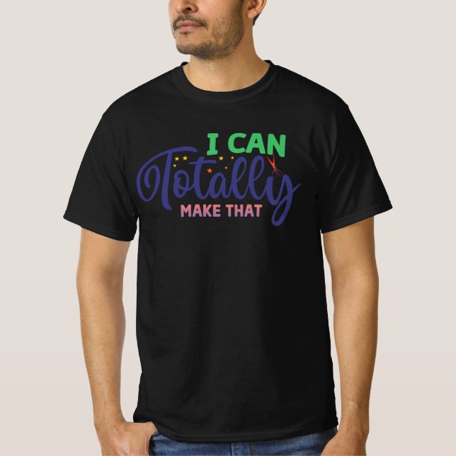 I can totally make that  T-Shirt (Front)