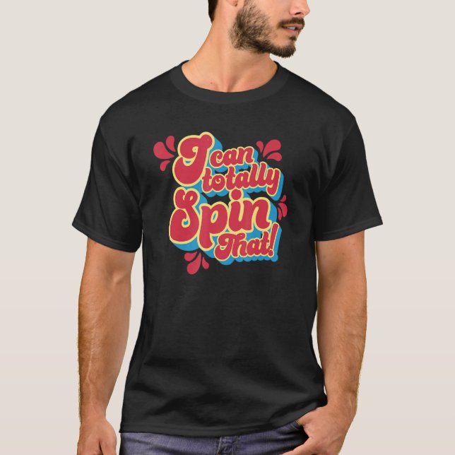 I can totally Spin that Funny Handspinning T-Shirt (Front)