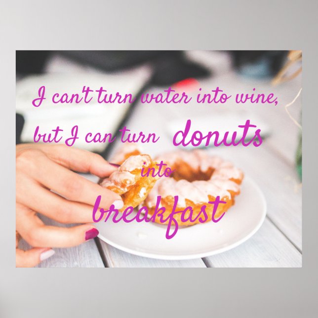 I Can Turn Doughnuts Into Breakfast Poster (Front)