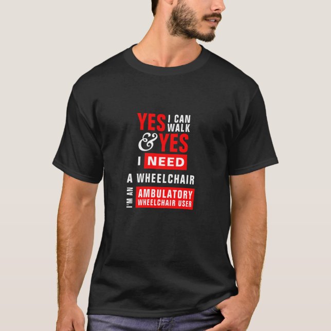 I Can Walk & I Need A Wheelchair Awareness T-Shirt (Front)