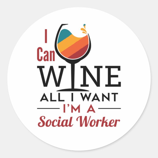 I Can Wine All I Want I'm A Social Worker Classic Round Sticker (Front)