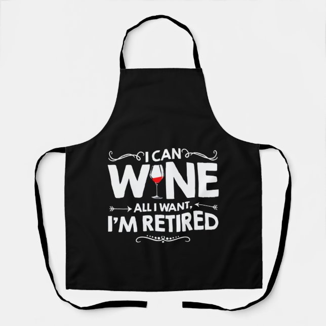 I Can Wine All I Want I'm Retired Apron (Front)