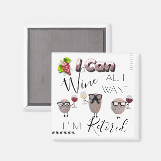 I Can Wine All I Want I'm Retired Magnet