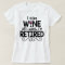 I Can Wine All I Want, I'm Retired Shirt