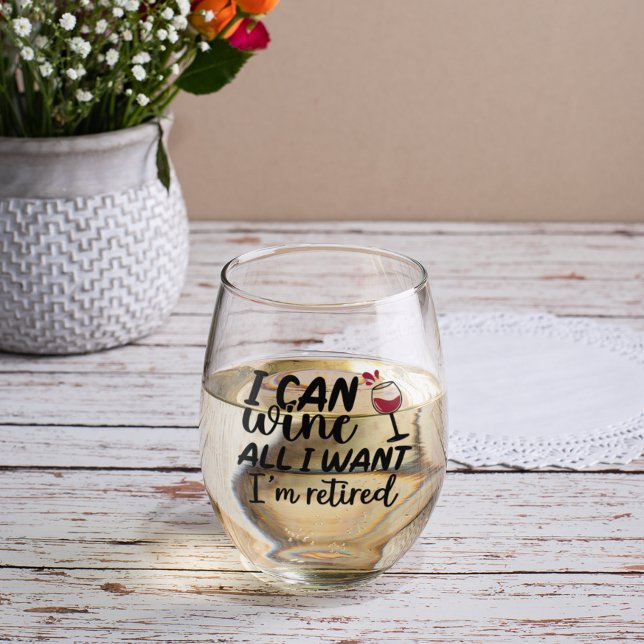 I Can Wine all I want I'm Retired Stemless Wine Glass (Creator Uploaded)