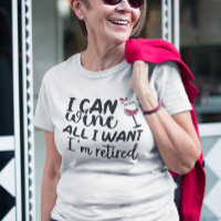 I Can Wine All I Want I'm Retired