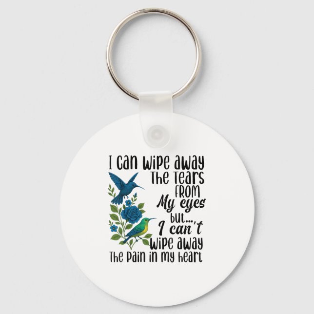 I Can Wipe Away The Tears From My Eyes But I Can't Key Ring (Front)