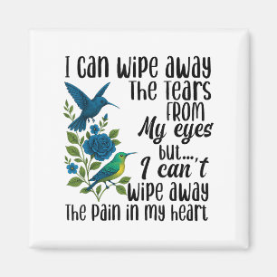 I Can Wipe Away The Tears From My Eyes But I Can't Magnet