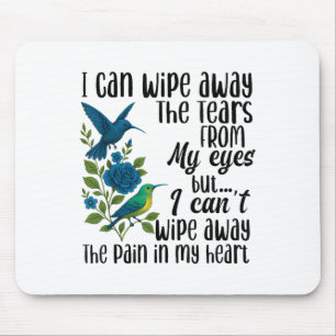 I Can Wipe Away The Tears From My Eyes But I Can't Mouse Mat