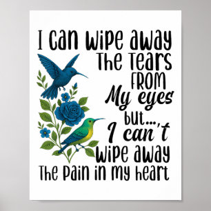 I Can Wipe Away The Tears From My Eyes But I Can't Poster