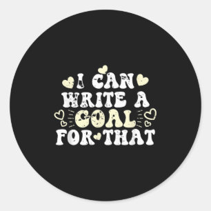 I Can Write A Goal For That Inspirational Quote Mo Classic Round Sticker