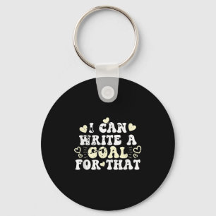 I Can Write A Goal For That Inspirational Quote Mo Key Ring