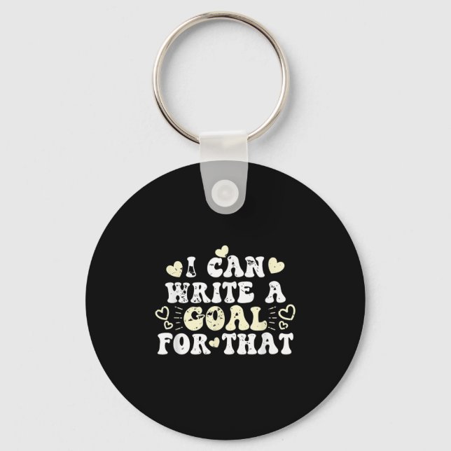 I Can Write A Goal For That Inspirational Quote Mo Key Ring (Front)