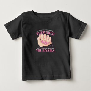 I Can Your Nails And The World Baby T-Shirt
