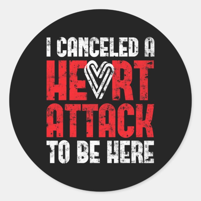 I Cancelled A Heart Attack Heart Disease  Classic Round Sticker (Front)