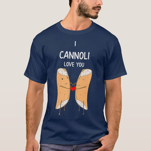 I Cannoli Love Funny Italian Pastry Romantic Pun T-Shirt (Front)