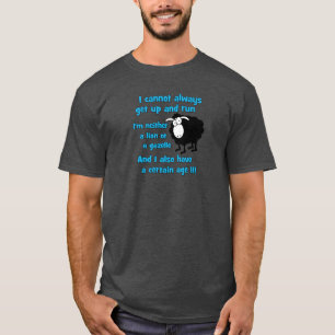I cannot always get up and run T-Shirt