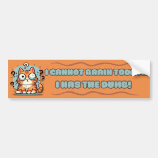 I Cannot Brain Today Bumper Sticker