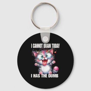 I Cannot Brain Today I Has The Dumb  Key Ring