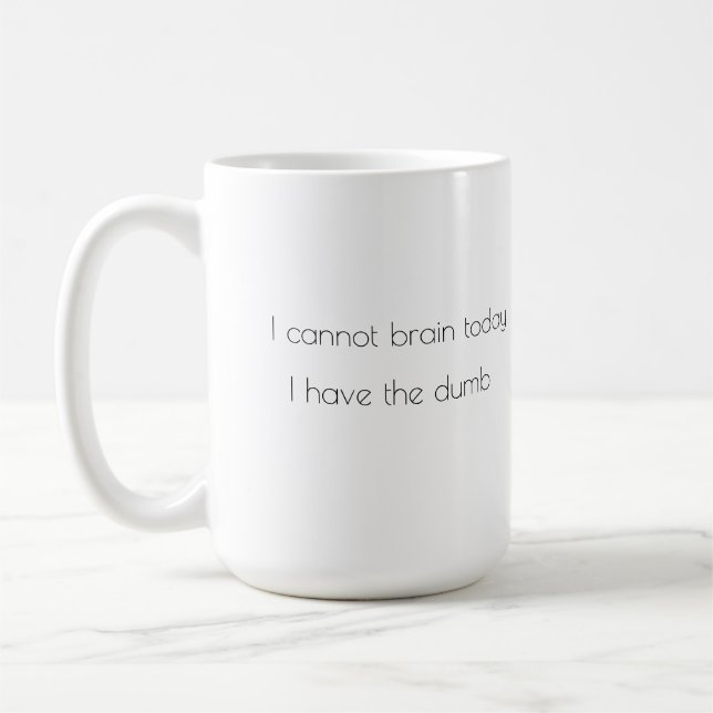 I cannot brain today, I have the dumb mug (Left)
