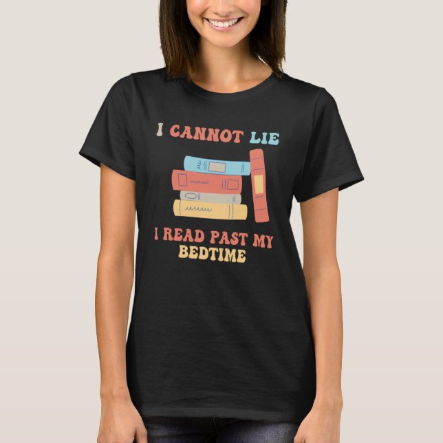 I Cannot Lie I Read Past My Bedtime Book Reader T-Shirt (Front)
