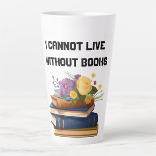 I Cannot Live Without Books Book Lover  Latte Mug