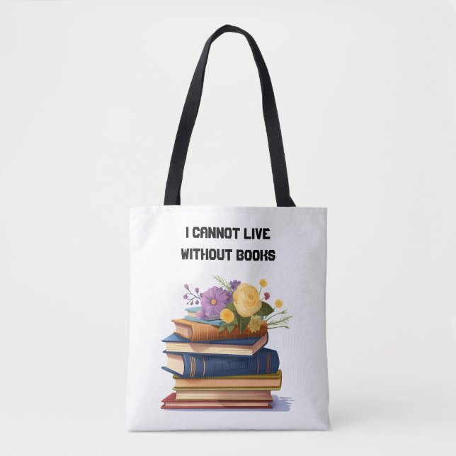 I Cannot Live Without Books Book Lover  Tote Bag (Front)