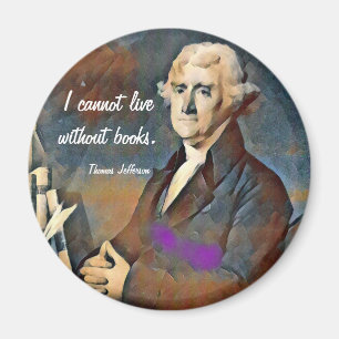 I Cannot Live Without Books, by Thomas Jefferson Magnet