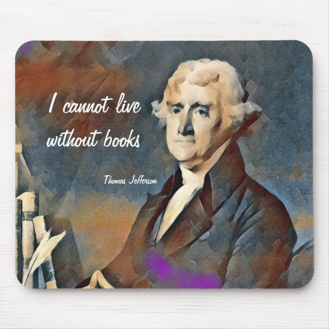 I Cannot Live Without Books, by Thomas Jefferson Mouse Mat (Front)