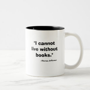 "I cannot live without books.", --Thomas Jefferson Two-Tone Coffee Mug