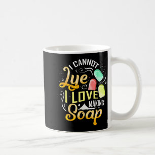 I Cannot Lye I Love Making Soap Coffee Mug