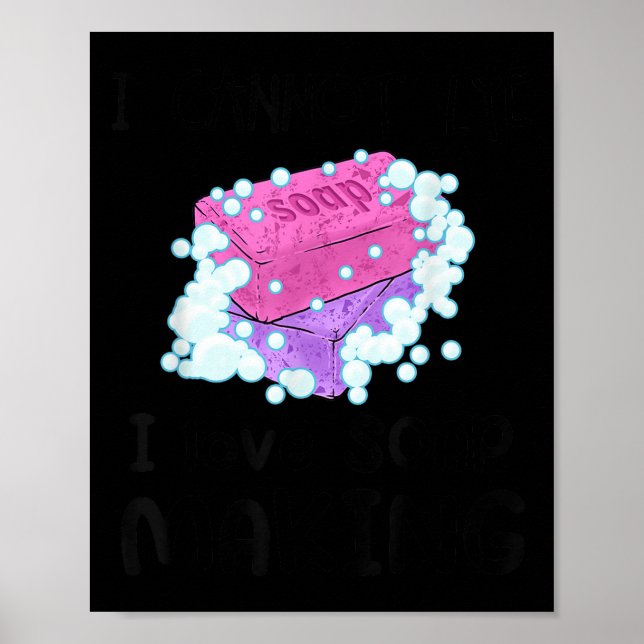 I Cannot Lye I Love Soap Making Homemade Soap Make Poster (Front)