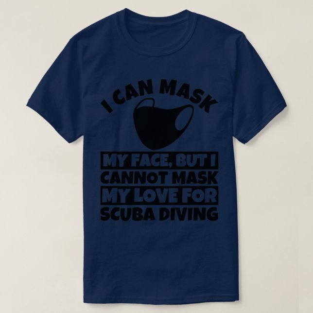 I cannot mask my love for Scuba Diving T-Shirt (Design Front)