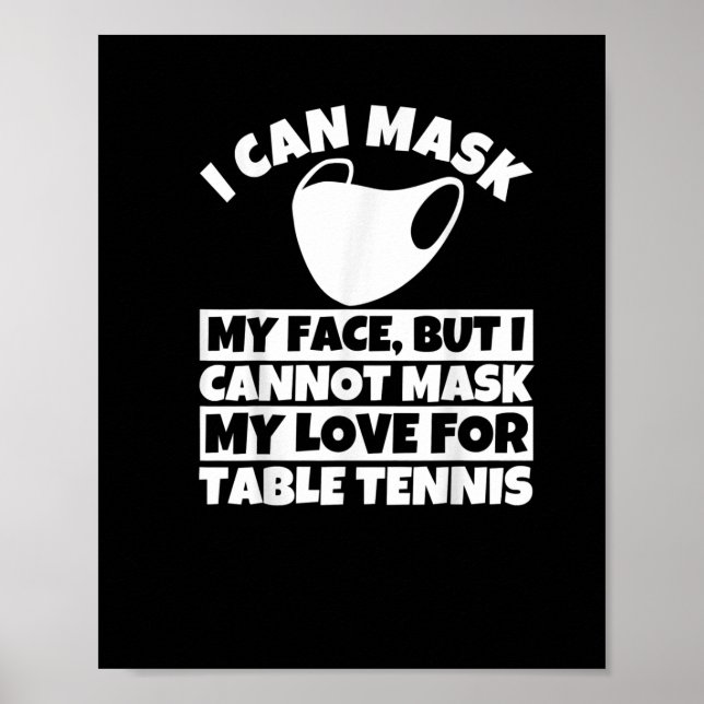 I Cannot Mask My love For Table Tennis T-Shirt Poster (Front)