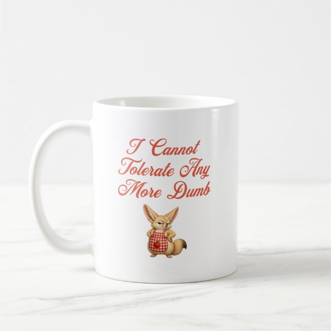 I Cannot Tolerate Any More Dumb Coffee Mug (Left)