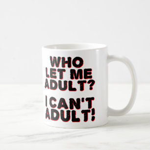 I Can't Adult Funny Mug or Travel Mug
