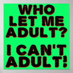 I Can't Adult Funny Poster Sign Sayings Quotes