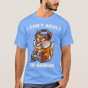 I Cant Adult Im Gaming Nerd Gamer Nerd Fo Geek T-Shirt
