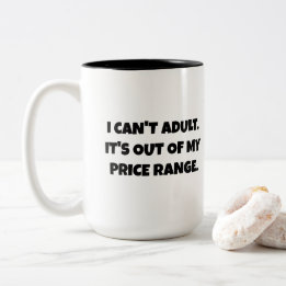 I can't adult. It's out of my price range Funny Two-Tone Coffee Mug