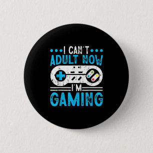 I Can't Adult Now I'm Gaming  6 Cm Round Badge
