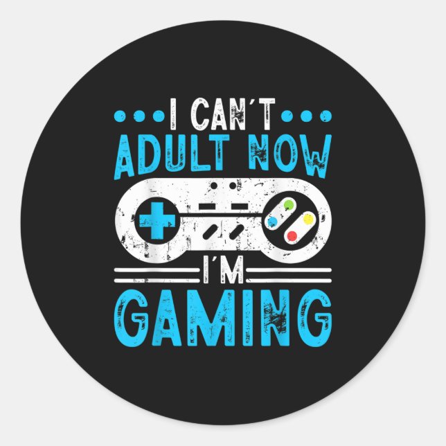 I Can't Adult Now I'm Gaming  Classic Round Sticker (Front)