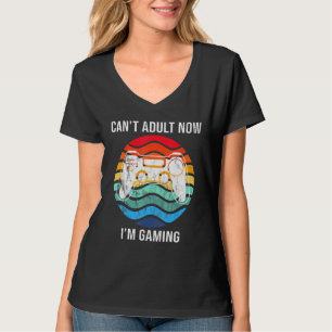 I Cant Adult Now Im Gaming Cool Gamer Retro T-Shirt