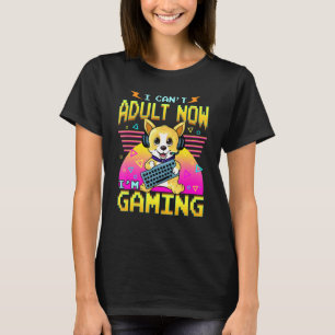 I Cant Adult Now Im Gaming Corgi Dog Video Gamer T-Shirt
